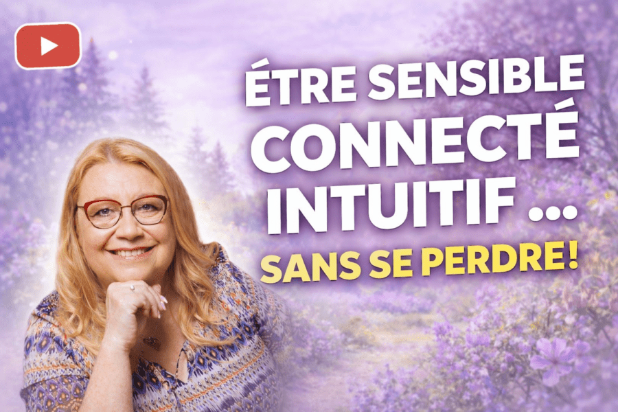 1 - Être sensible, connecté, intuitif… sans se perdre / 2 - Habiter pleinement son espace énergétique